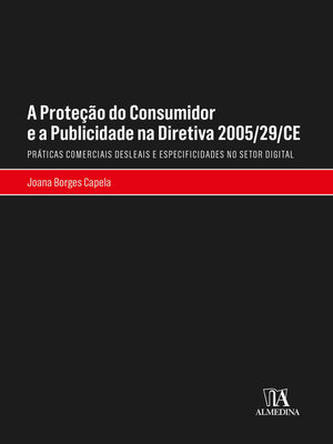 cover image of A Proteção do Consumidor e a Publicidade na Diretiva 2005/29/CE--Práticas Comerciais Desleais e Especificidades no Setor Digital